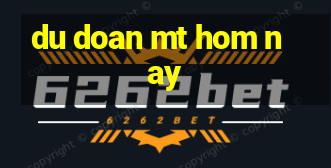 du doan mt hom nay