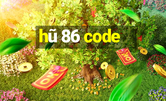 hũ 86 code