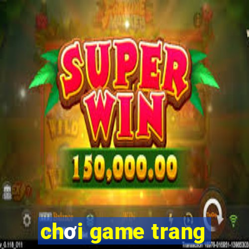 chơi game trang