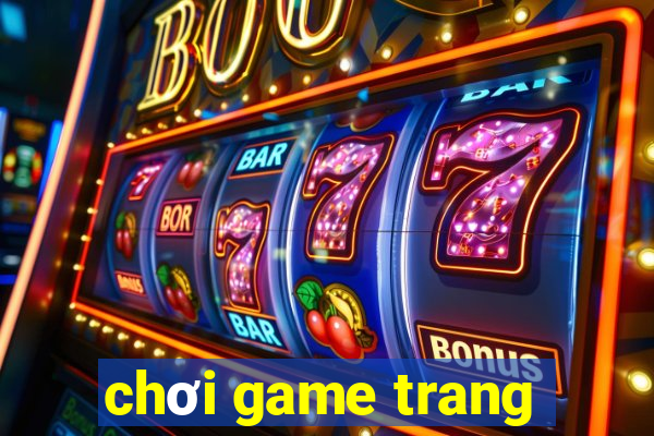 chơi game trang