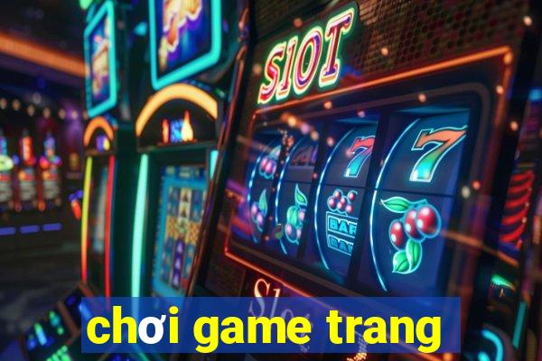 chơi game trang