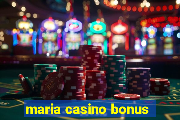 maria casino bonus