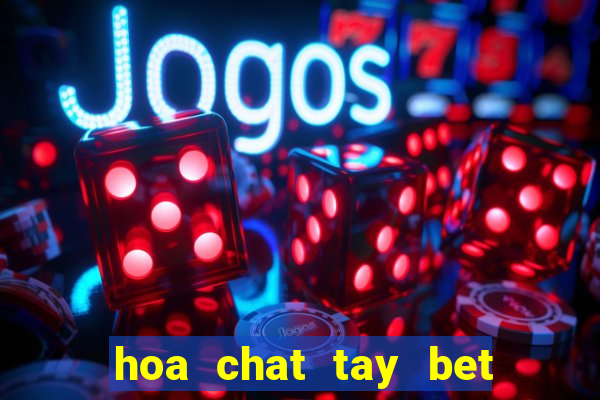 hoa chat tay bet clo bam