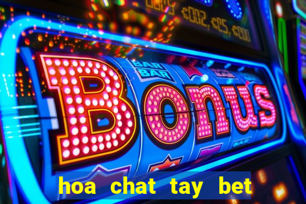 hoa chat tay bet clo bam