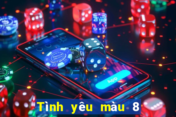 Tình yêu màu 8 tải về