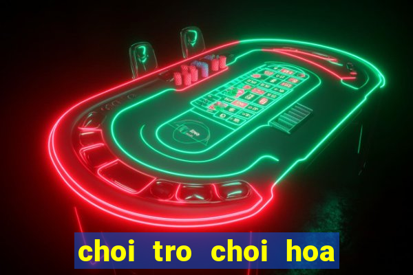 choi tro choi hoa qua noi gian