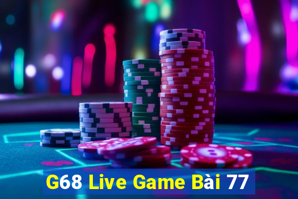 G68 Live Game Bài 77