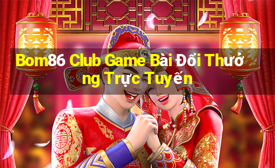 Bom86 Club Game Bài Đổi Thưởng Trực Tuyến