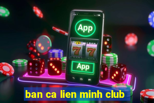 ban ca lien minh club