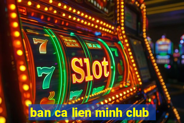 ban ca lien minh club