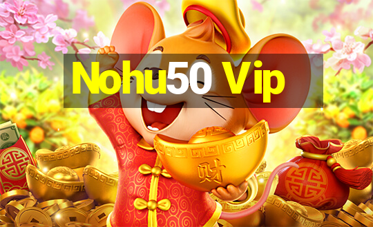 Nohu50 Vip