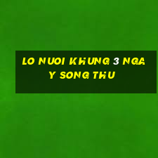 lo nuoi khung 3 ngay song thu