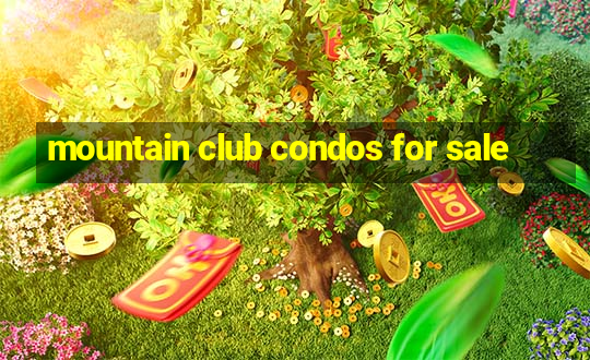 mountain club condos for sale