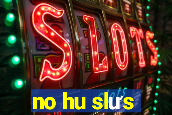 no hu slưs