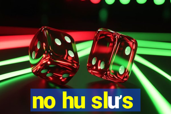 no hu slưs