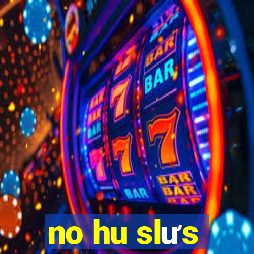 no hu slưs