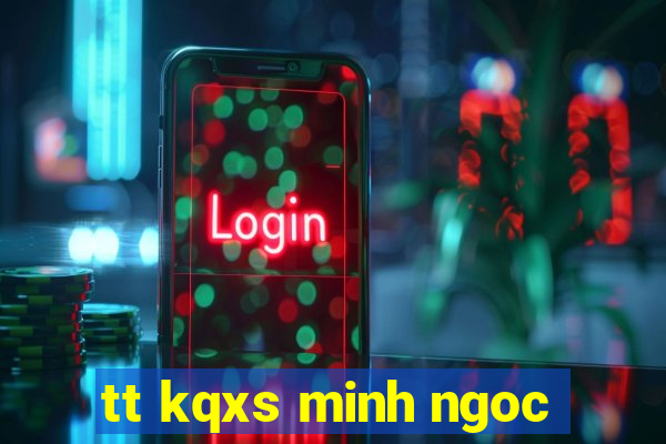 tt kqxs minh ngoc