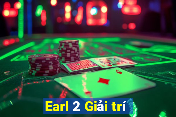 Earl 2 Giải trí