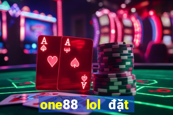 one88 lol đặt cược ở đâu