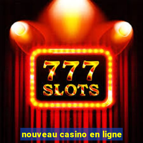 nouveau casino en ligne