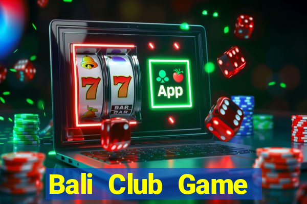 Bali Club Game Bài 3 Cây Đổi Thưởng