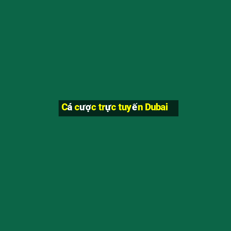 Cá cược trực tuyến Dubai