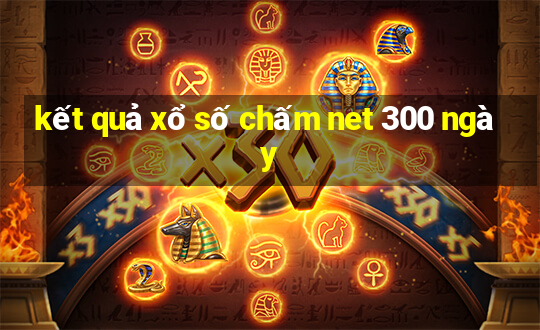 kết quả xổ số chấm net 300 ngày