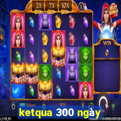 ketqua 300 ngày