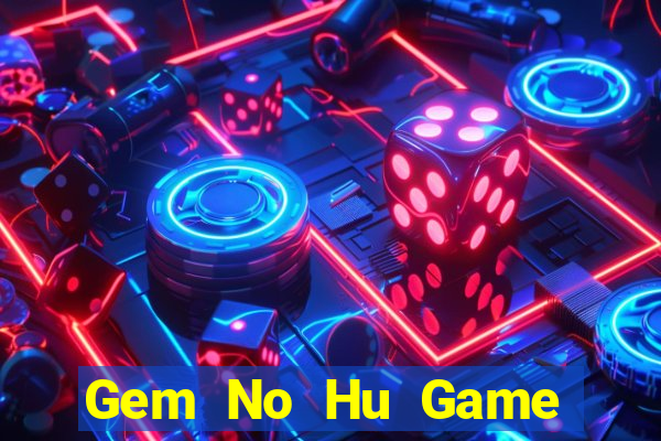 Gem No Hu Game Bài 69 Doi Thuong