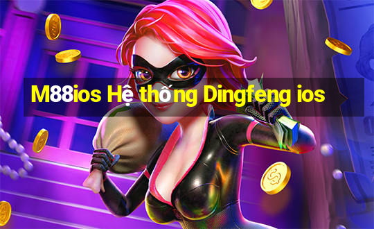 M88ios Hệ thống Dingfeng ios