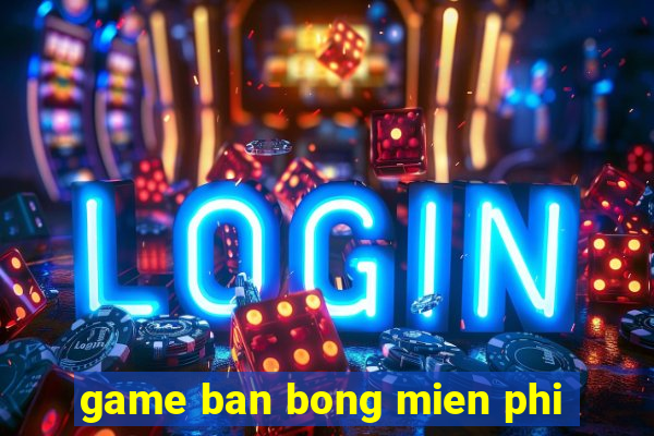 game ban bong mien phi