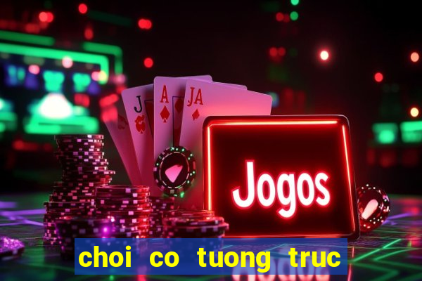 choi co tuong truc tuyen tren may tinh