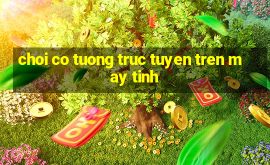 choi co tuong truc tuyen tren may tinh