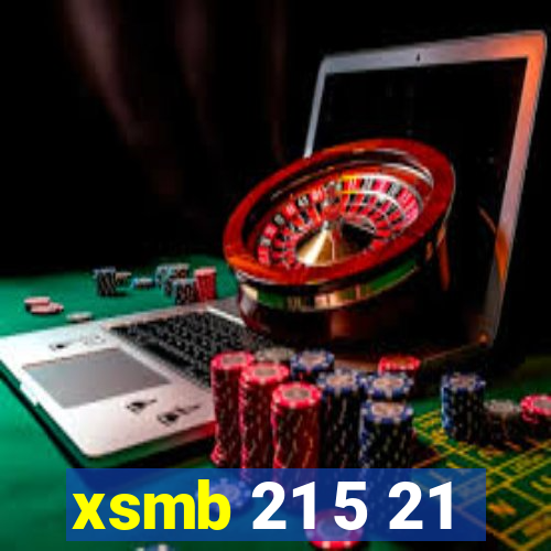 xsmb 21 5 21