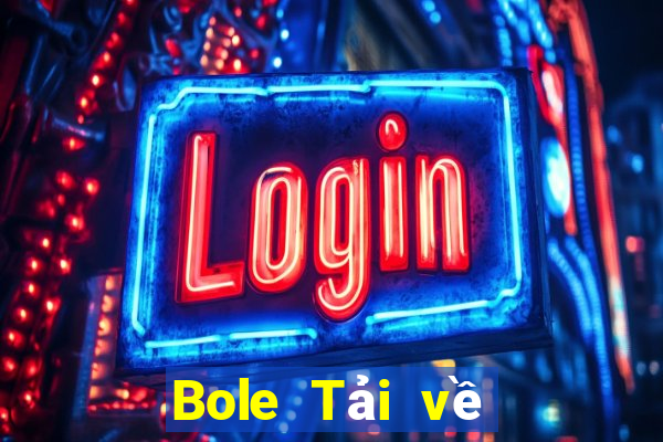 Bole Tải về chính thức