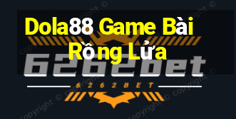 Dola88 Game Bài Rồng Lửa