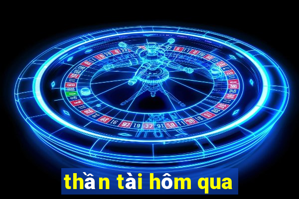 thần tài hôm qua