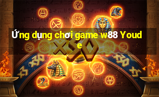 Ứng dụng chơi game w88 Youde