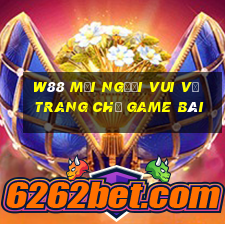 W88 Mọi người vui vẻ trang chủ game bài