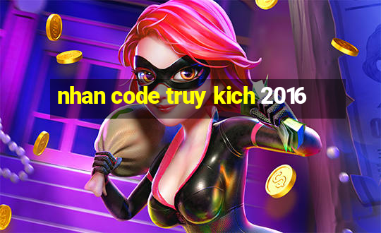 nhan code truy kich 2016