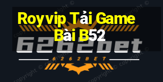 Royvip Tải Game Bài B52