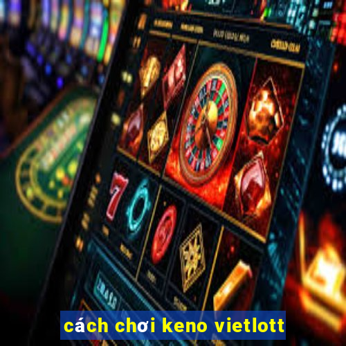 cách chơi keno vietlott