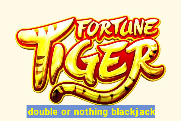 double or nothing blackjack