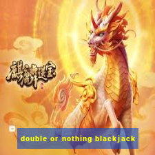 double or nothing blackjack