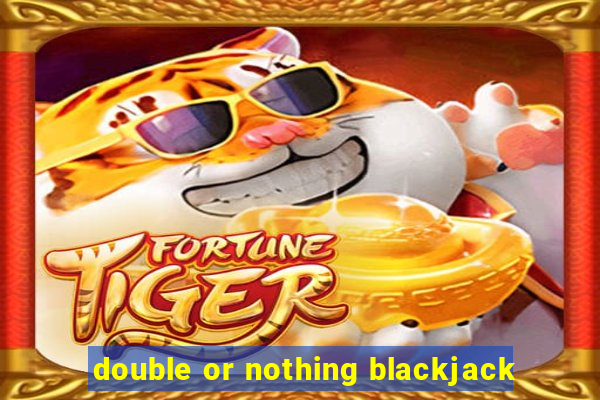 double or nothing blackjack