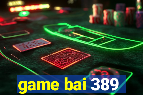 game bai 389