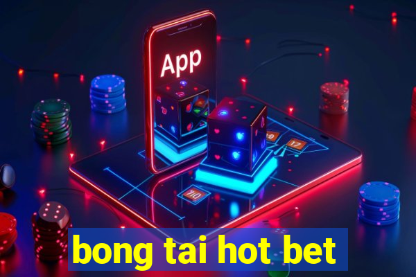 bong tai hot bet