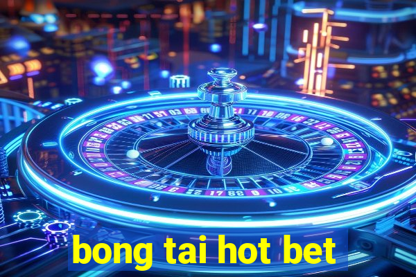 bong tai hot bet