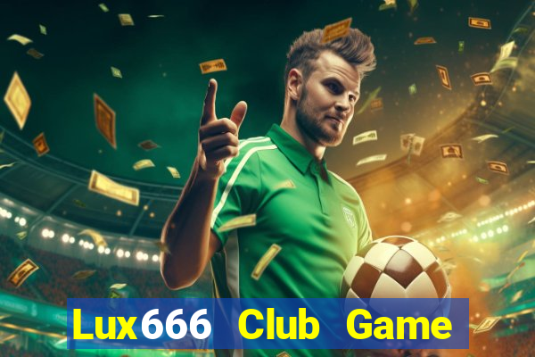 Lux666 Club Game Bài Tài Xỉu