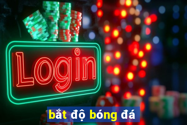 bắt độ bóng đá